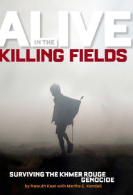 Alive in the Killing Fields: Surviving the Khmer Rouge Genocide Nawuth Keat Author