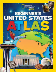 National Geographic Kids Beginner's United States Atlas National Geographic Kids Author