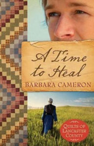 A Time to Heal (Quilts of Lancaster County Series #2) Barbara Cameron Author