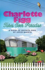 Charlotte Figg Takes Over Paradise (Bright's Pond Series) Joyce Magnin Author