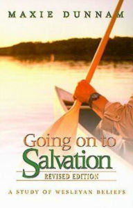Going on to Salvation, Revised Edition: A Study of Wesleyan Beliefs - Maxie D. Dunnam
