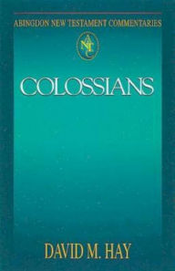 Colossians: Abingdon New Testament Commentaries David M. Hay Author