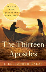 The Thirteen Apostles J Ellsworth Kalas Author