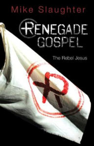 Renegade Gospel [Large Print]: The Rebel Jesus Mike Slaughter Author
