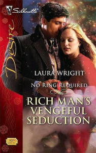 Rich Man's Vengeful Seduction: No Ring Required (Desire Series #1839) - Laura Wright