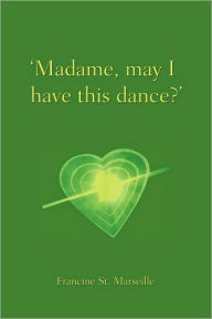 Madame, May I Have This Dance? - Francine St. Marseille