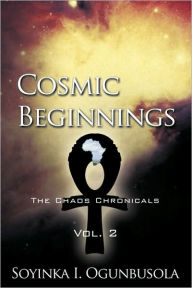Cosmic Beginnings: The Chaos Chronicals Vol. 2 I. Ogunbusola Soyinka I. Ogunbusola Author