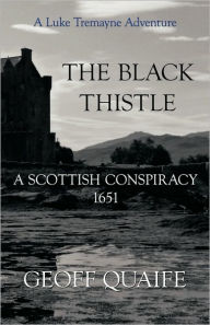The Black Thistle: A Scottish Conspiracy 1651 Quaife Geoff Quaife Author