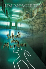 School Was Murder Jim McMurtry Author