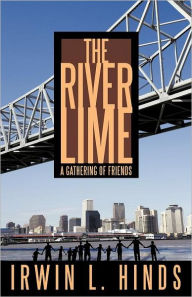 The River Lime: A Gathering of Friends Irwin L. Hinds Author