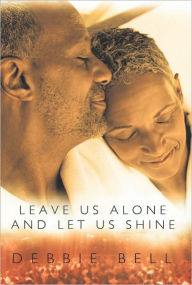 Leave Us Alone and Let Us Shine - Debbie Bell