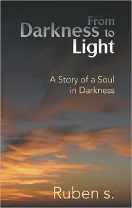 From Darkness to Light: A Story of a Soul in Darkness - Ruben s.