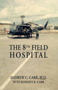 The 8th Field Hospital - Andrew C. Carr M.D. & Roberta R. Carr