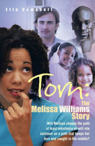 Torn: The Melissa Williams Story: Will Melissa choose the path of least resistance or will she continue on a path that keeps her torn and caught in the middle? - Ella Campbell