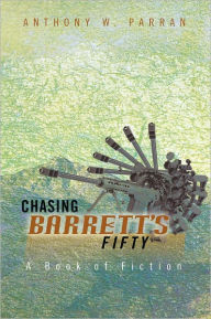 Chasing Barrett's Fifty: A Book of Fiction Anthony W. Parran Author