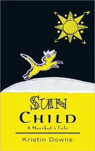 Sun Child: A Meerkat's Tale - Kristin Downs