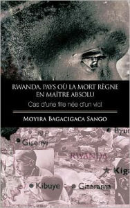 Rwanda,Pays O La Mort R Gne En Ma Tre Absolu - Moyira Bagacigaca Sango