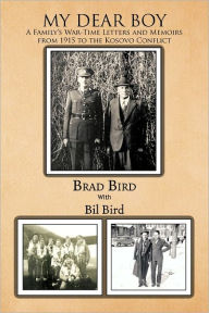 My Dear Boy: A Family's War-Time Letters and Memoirs from 1915 to the Kosovo Conflict Brad Bird Author