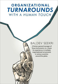 Organizational Turnarounds with a Human Touch Baldev Seekri Author