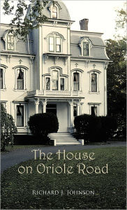 The House On Oriole Road - Richard J. Johnson