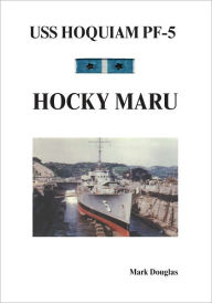 USS Hoquiam PF-5: Hocky Maru - Mark Douglas