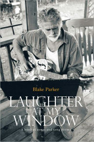 Laughter at My Window: A book of songs and song poems - Blake Parker