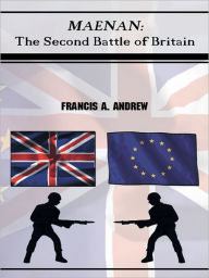 Maenan: The Second Battle of Britain. Francis A. Andrew Author
