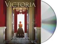 Victoria: A novel of a young queen by the Creator/Writer of the Masterpiece Presentation on PBS Daisy Goodwin Author