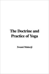 The Doctrine and Practice of Yoga - Swami Mukerji