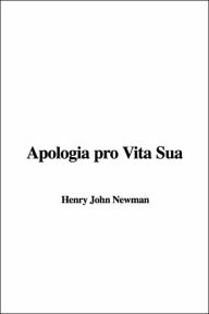 Apologia Pro Vita Sua - Henry John Newman