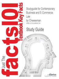 Outlines & Highlights For Contemporary Business And E-Commerce Law By Cheeseman, Isbn Cram101 Textbook Reviews Author