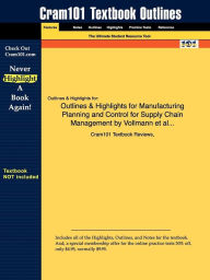 Outlines & Highlights For Manufacturing Planning And Control For Supply Chain Management By Vollmann Et Al..., Isbn - Cram101 Textbook Reviews