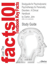 Studyguide for Psychodynamic Psychotherapy for Personality Disorders: A Clinical Handbook by Clarkin, John, ISBN 9781585623556 Cram101 Textbook Review