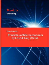 Exam Prep For Principles Of Microeconomics By Case & Fair, 7th Ed. Mznlnx Author