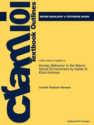 Studyguide for Human Behavior in the Macro Social Environment by Kirst-Ashman, Karen K., ISBN 9780495813651 - Cram101 Textbook Reviews