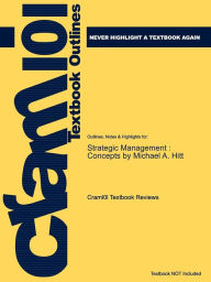 Studyguide for Strategic Management: Competitiveness and Globalization: Concepts and Cases by Hitt, Michael A., ISBN 9780324316940 Cram101 Textbook Re