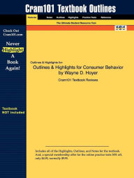 Outlines & Highlights for Consumer Behavior by Wayne D. Hoyer Cram101 Textbook Reviews Author