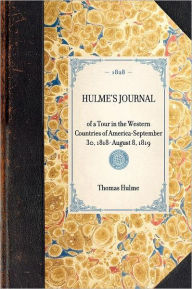 Hulme's Journal: of a Tour in the Western Countries of America-September 30, 1818- August 8, 1819 Thomas Hulme Author