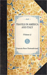 Travels in America and Italy: (Volume 2) FranÃ§ois-RenÃ© Vicomte de Chateaubriand Author