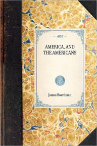 America, and the Americans - James Boardman