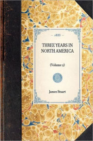 Three Years in North America: (Volume 2) James Stuart Author
