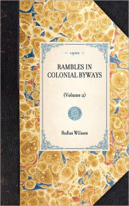 Rambles in Colonial Byways: Volume 2 - Rufus Wilson