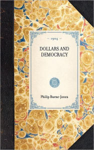 Dollars and Democracy Philip Burne-Jones Author