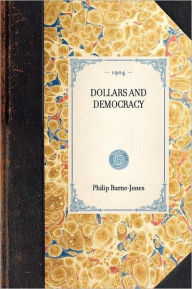Dollars and Democracy Philip Burne-Jones Author