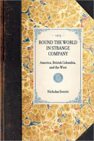 Round the World in Strange Company: America, British Colombia, and the West Nicholas Everitt Author