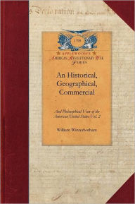 Historical, Geographical, Commercial V2: And of the European Settlements in America and the West-Indies Vol. 2 William Winterbotham Author