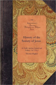 History of Society of Jesus in Na., V1, P2: Colonial and Federal Vol. 1 Pt. 2 Thomas Hughes Abridged by