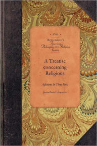 Treatise concerning Religious Affections: In Three Parts Jonathan Edwards Author