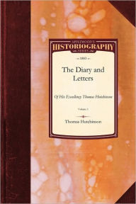 The Diary and Letters of His Excellency Thomas Hutchinson - Thomas Hutchinson