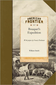 Historical Account of Bouquet's Expedition against the Ohio Indians in 1764 - William Smith